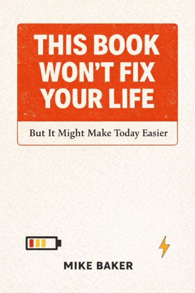 This Book Won&rsquo;t Fix Your Life by Mike Baker
