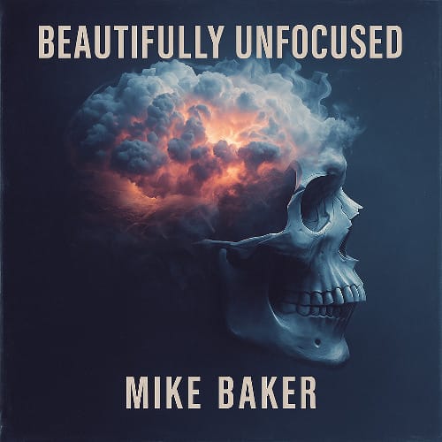 Beautifully Unfocused by Mike Baker