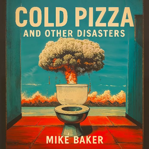 Cold Pizza and Other Disasters by Mike Baker