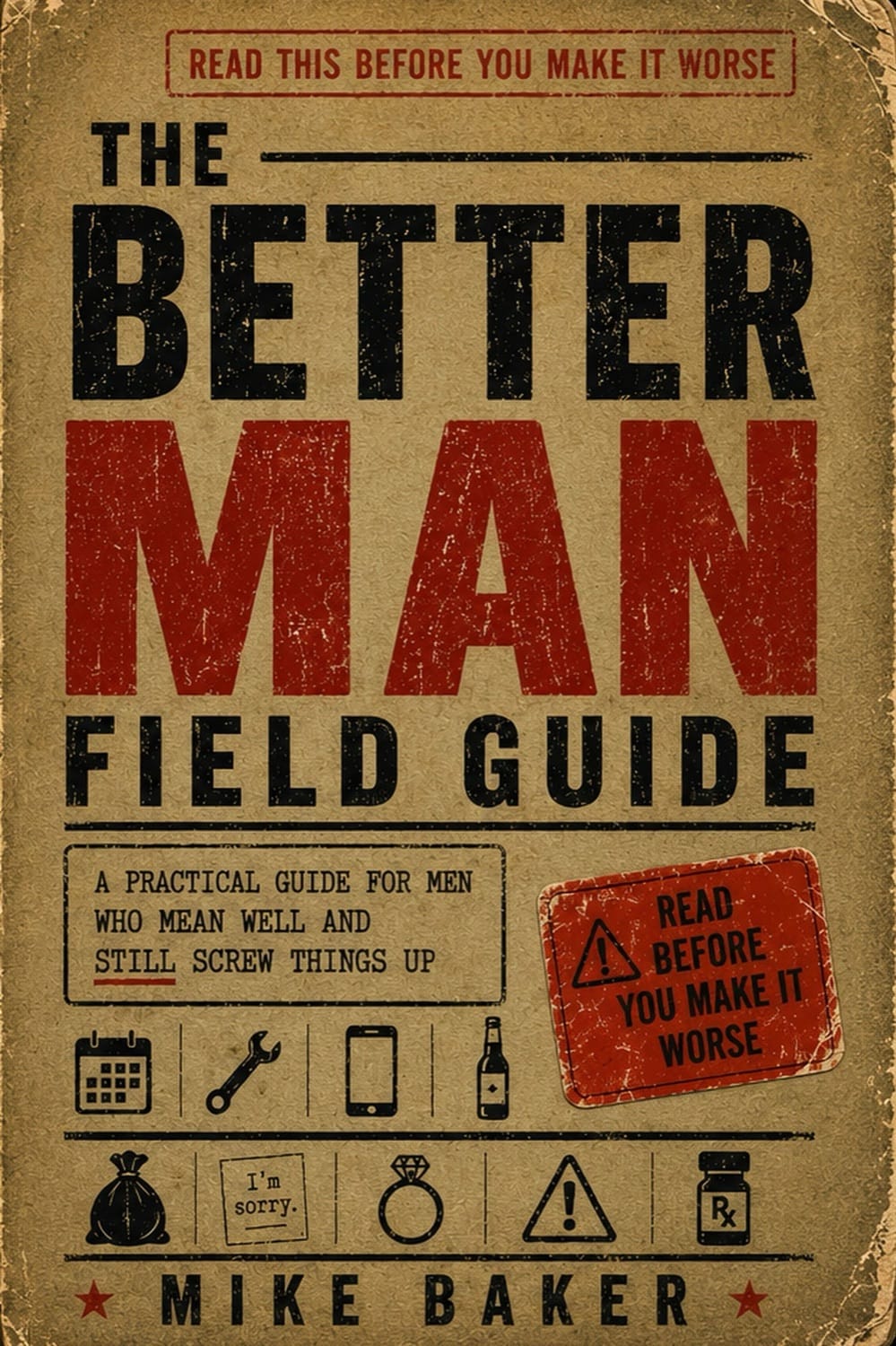 The Better Man Field Guide: A Book for Men Who Want to Grow