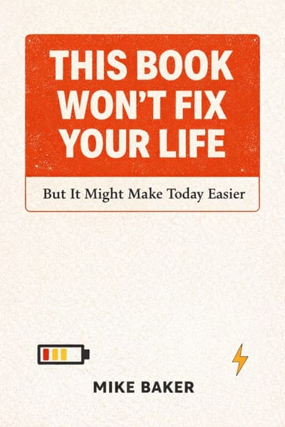 Cover of This Book Won't Fix Your Life by Mike Baker